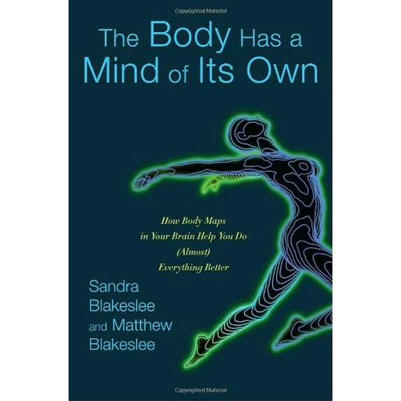 Pre-Owned The Body Has a Mind of Its Own: How Body Maps in Your Brain Help You Do (Almost) Everything Better (Hardcover) 1400064694 9781400064694