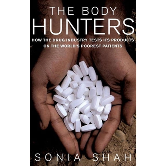 Pre-Owned The Body Hunters: Testings New Drugs on the World's Poorest Patients (Hardcover) 1565849124 9781565849129