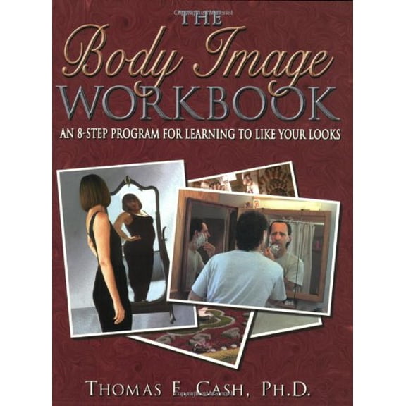 Pre-Owned The Body Image Workbook: An 8-Step Program for Learning to Like Your Looks (Paperback) 1572240628 9781572240629