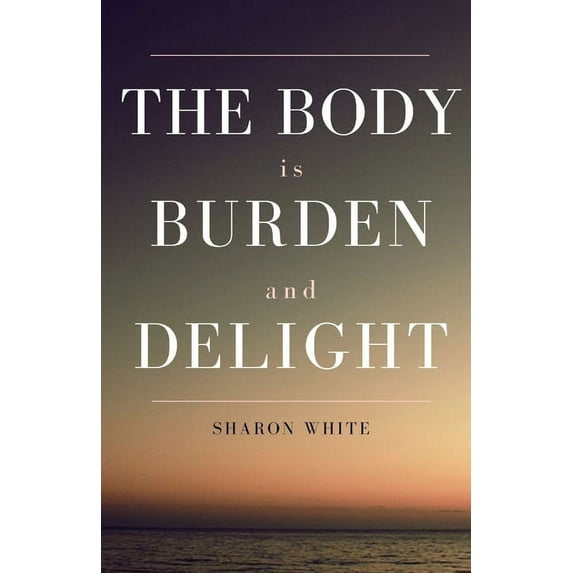 The Body Is Burden and Delight, (Paperback)