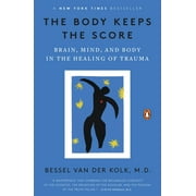 The Body Keeps the Score : Brain, Mind, and Body in the Healing of Trauma (Paperback)
