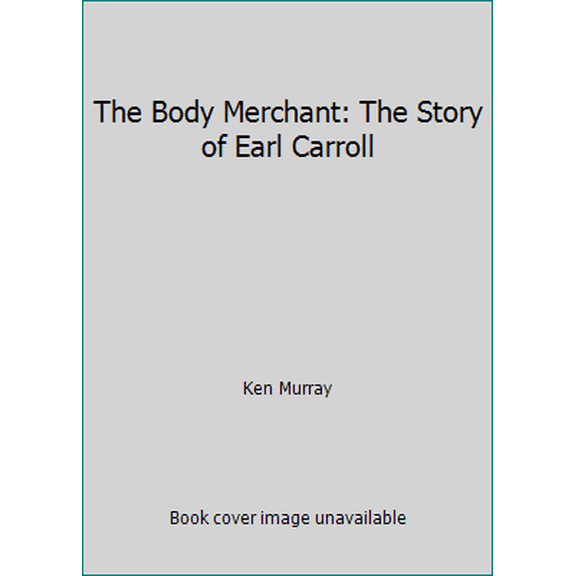 Pre-Owned The Body Merchant: The Story of Earl Carroll (Hardcover) 0378056859 9780378056854