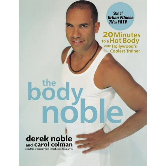 The Body Noble: 20 Minutes to a Hot Body with Hollywood's Coolest Trainer, (Paperback)