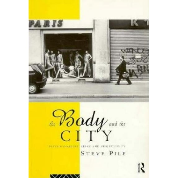 The Body and the City: Psychoanalysis, Space and Subjectivity, (Paperback)