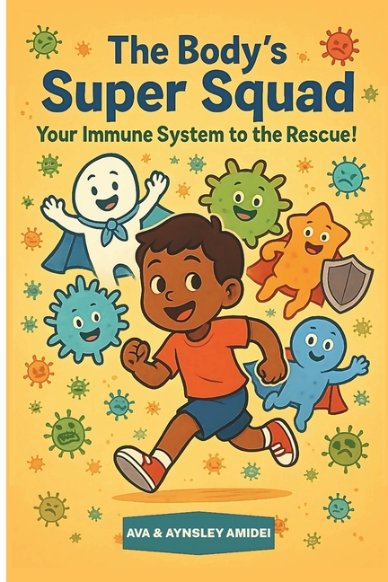 The Science of You The Body's Super Squad: Your Immune System to the Rescue!: A Fun and Engaging Picture Book for Kids About Germs, Health,, (Paperback)