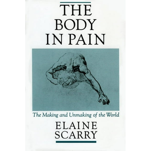 The Body in Pain: The Making and Unmaking of the World, (Paperback)