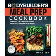 The Bodybuilders Kitchen The Bodybuilders Meal Prep Cookbook 64 Make-Ahead Recipes and 8 Macro-Friendly Meal Plans, Paperback