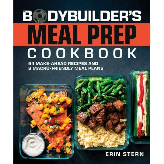 The Bodybuilder's Kitchen The Bodybuilder's Meal Prep Cookbook: 64 Make-Ahead Recipes and 8 Macro-Friendly Meal Plans, (Paperback)