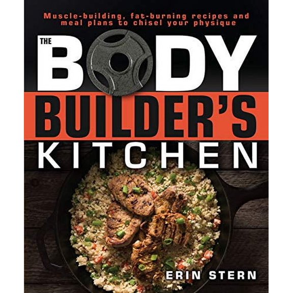 The Bodybuilder's Kitchen: 100 Muscle-Building, Fat Burning Recipes, with Meal Plans to Chisel Your Physique [Spiral-bound]