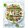 thumbnail image 1 of The Bodybuilding Paleo Cookbook: 55 Delicious Paleo Diet Recipes Designed To Build Muscle, Burn Fat (Paperback) by Jason Farley, 1 of 1