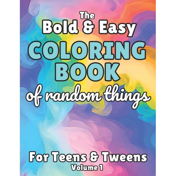 Bold and Easy Coloring Books of Random T The Bold and Easy Coloring Book of Random Things for Teens and Tweens: Volume 1, (Paperback)