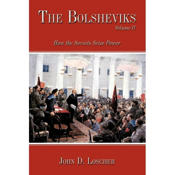 The Bolsheviks Volume II: How the Soviets Seize Power