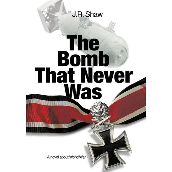 The Bomb That Never Was : A novel about World War II (Hardcover)