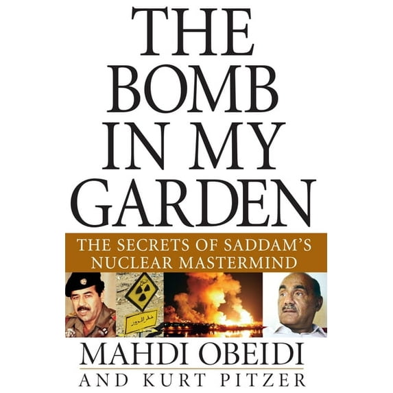 The Bomb in My Garden: The Secrets of Saddam's Nuclear MasterMind, (Paperback)
