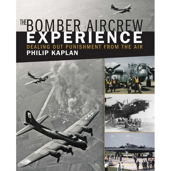 The Bomber Aircrew Experience : Dealing Out Punishment from the Air (Paperback)