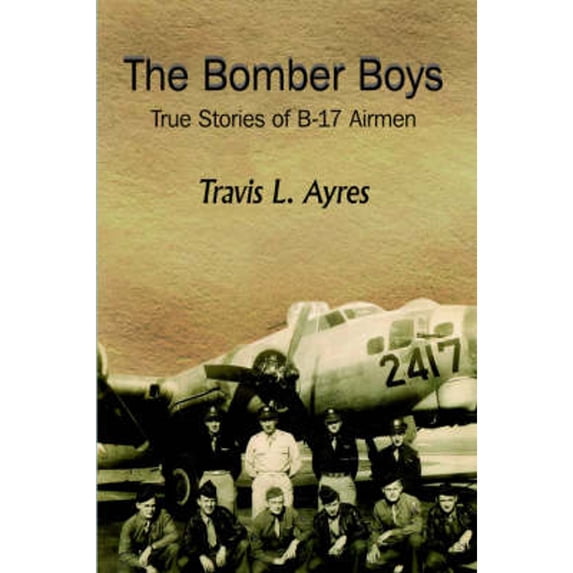 Pre-Owned The Bomber Boys: True Stories of B-17 Airmen (Paperback) 142082659X 9781420826593