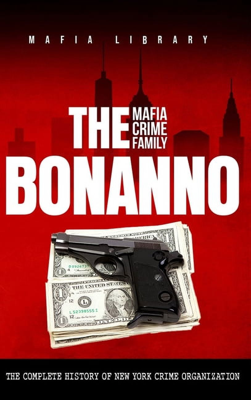 The Bonanno Mafia Crime Family: The Complete History of a New York