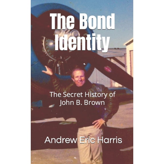 The Bond Identity : The Secret History of John B. Brown (Paperback)