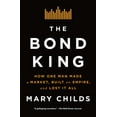 thumbnail image 1 of The Bond King: How One Man Made a Market, Built an Empire, and Lost It All, (Paperback), 1 of 1