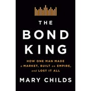 Pre-Owned The Bond King: How One Man Made a Market, Built an Empire, and Lost It All (Hardcover) 1250120845 9781250120847