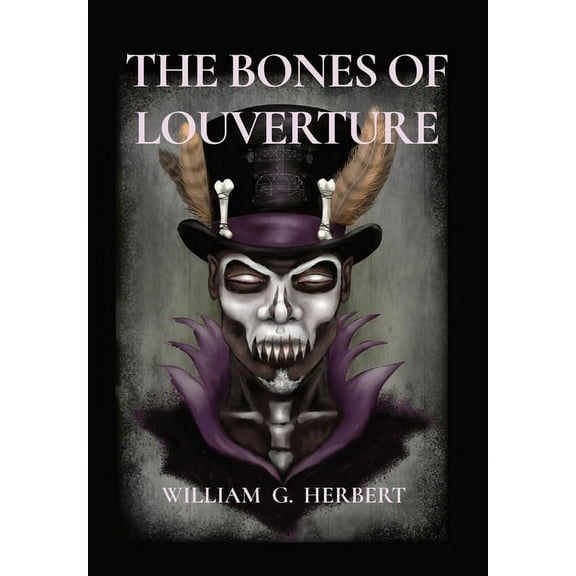 The Bones of Louverture (Hardcover) by William G Herbert