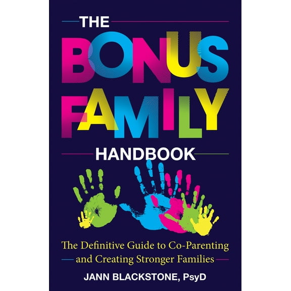 The Bonus Family Handbook: The Definitive Guide to Co-Parenting and Creating Stronger Families