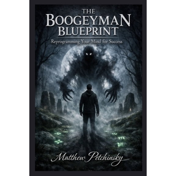The Boogeyman Blueprint: Reprogramming Your Mind for Success, (Paperback)