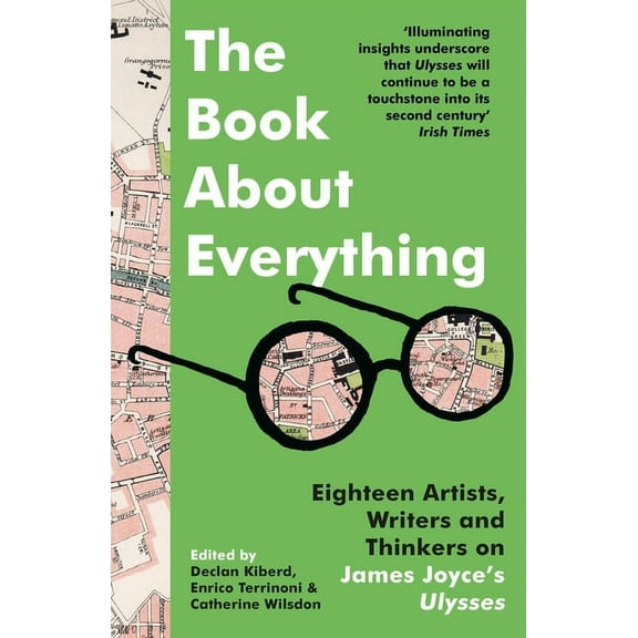 The Book About Everything : Eighteen Artists, Writers and Thinkers on James Joyce's Ulysses (Paperback)