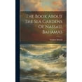 thumbnail image 1 of The Book About The Sea Gardens Of Nassau, Bahamas (Hardcover), 1 of 1