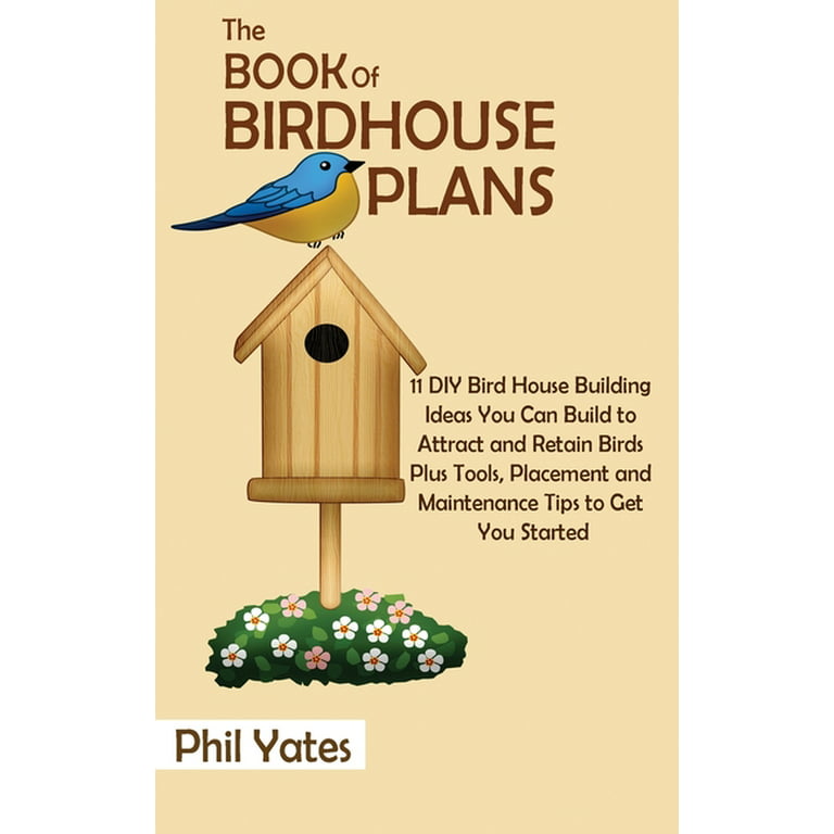 https://i5.walmartimages.com/seo/The-Book-Birdhouse-Plans-11-DIY-Bird-House-Building-Ideas-You-Can-Build-Attract-Retain-Birds-Plus-Tools-Placement-Maintenance-Tips-Get-Started-Hardco_874ab49f-3eb1-4ac2-9072-9a57fb7e07fd.b6d61aab4ffc915d693f547b9011c673.jpeg?odnHeight=768&odnWidth=768&odnBg=FFFFFF