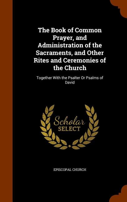 The Book of Common Prayer, and Administration of the Sacraments, and ...