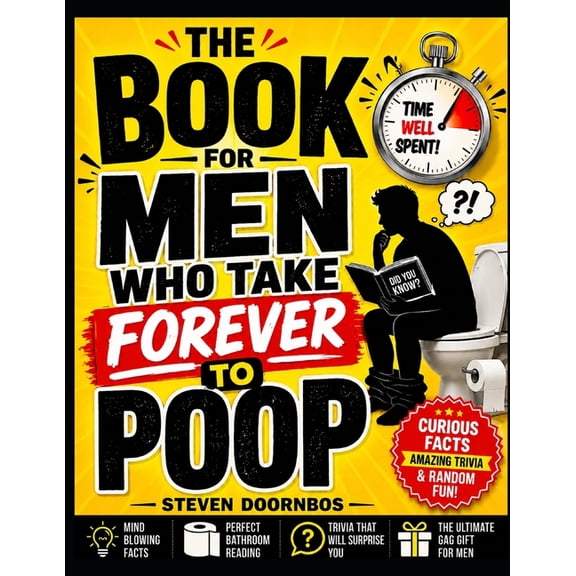 The Book For Men Who Take Forever To Poop. Curious facts, Amazing Trivia and Random Fun: The Ultimate gag gift for men. , (Paperback)