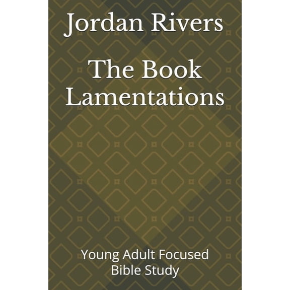The Book Lamentations: Young Adult Focused Bible Study, (Paperback)