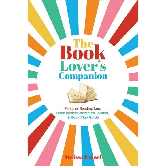 The Book Lover's Companion : Personal Reading Log, Review Prompted Journal, and Club Guide