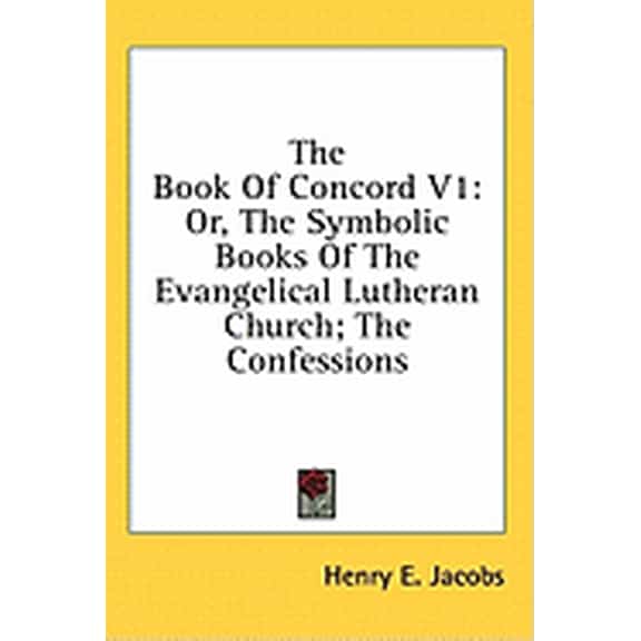The Book Of Concord V1 : Or, The Symbolic Books Of The Evangelical Lutheran Church; The Confessions (Hardcover)