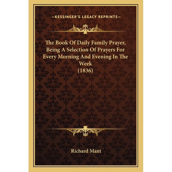 The Book Of Daily Family Prayer, Being A Selection Of Prayers For Every Morning And Evening In The Week (1836), (Paperback)