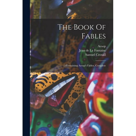 The Book Of Fables : Containing Aesop's Fables, Complete (Paperback)