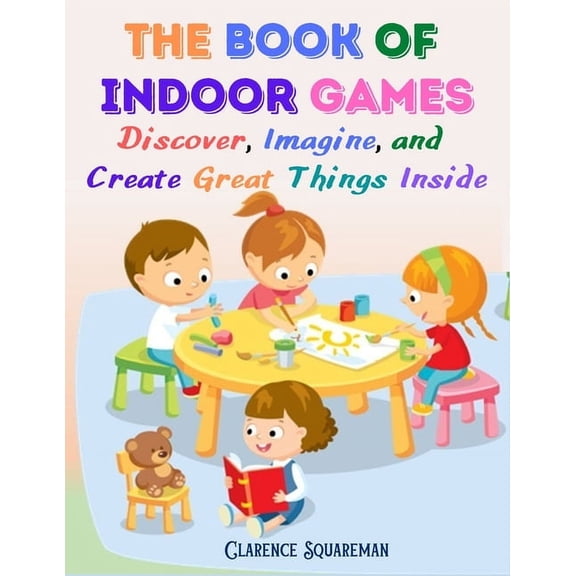 The Book Of Indoor Games: Discover, Imagine, and Create Great Things Inside, (Paperback)