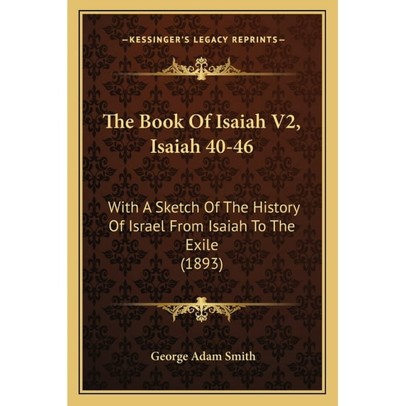 The Book Of Isaiah V2, Isaiah 40-46 : With A Sketch Of The History Of Israel From Isaiah To The Exile (1893) (Paperback)