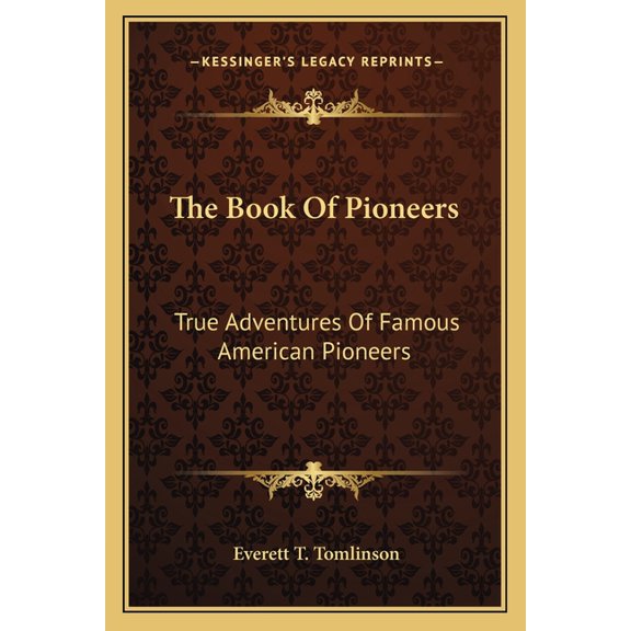 The Book Of Pioneers : True Adventures Of Famous American Pioneers (Paperback)