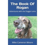 The Book Of Rogan Adventures with the Doggie Lama, Paperback