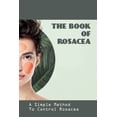 thumbnail image 1 of The Book Of Rosacea- A Simple Method To Control Rosacea (Paperback), 1 of 1