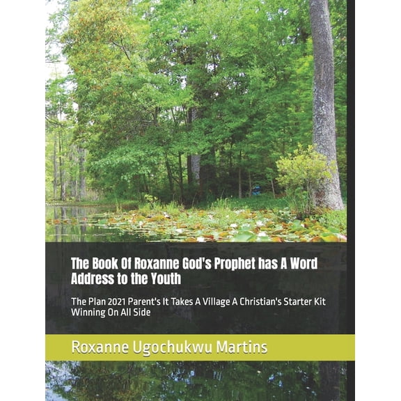The Book of Roxanne the Infallible Word The Book Of Roxanne God's Prophet has A Word Address to the Youth: The Plan 2021 Parent's It Takes A Village A Christian, (Paperback)
