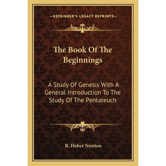 The Book Of The Beginnings : A Study Of Genesis With A General Introduction To The Study Of The Pentateuch (Paperback)