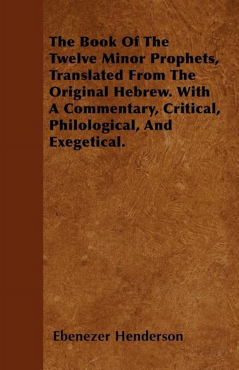 The Book Of The Twelve Minor Prophets, Translated From The Original Hebrew. With A Commentary, Critical, Philological, And Exegetical. (Paperback)
