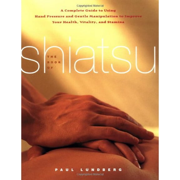 Pre-Owned The Book of Shiatsu: A Complete Guide to Using Hand Pressure and Gentle Manipulation to Improve Your Health, Vitality and Stamina (Paperback) 074324608X 9780743246088