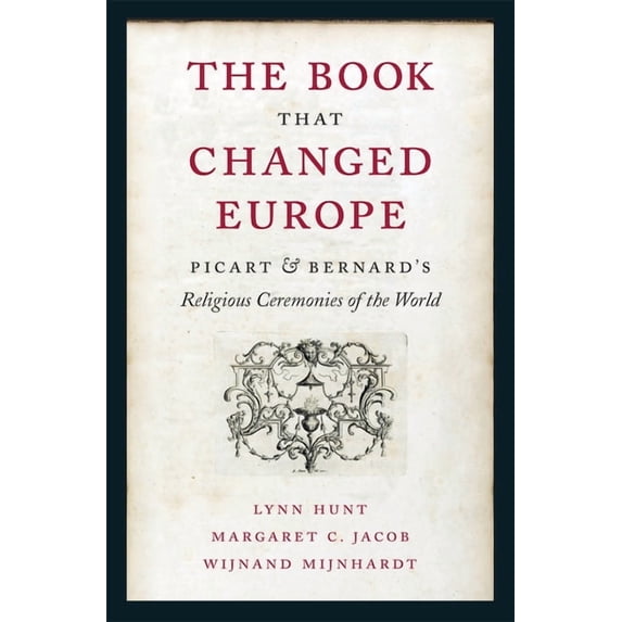 The Book That Changed Europe: Picart and Bernard's Religious Ceremonies of the World, (Hardcover)