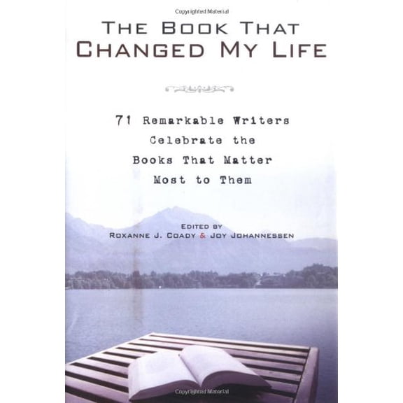 Pre-Owned The Book That Changed My Life: 71 Remarkable Writers Celebrate the Books That Matter Most to Them (Hardcover) 1592402100 9781592402106