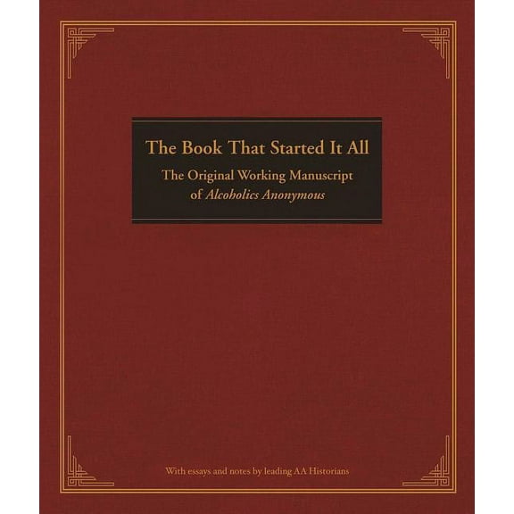 The Book That Started It All: The Original Working Manuscript of Alcoholics Anonymous (Hardcover)