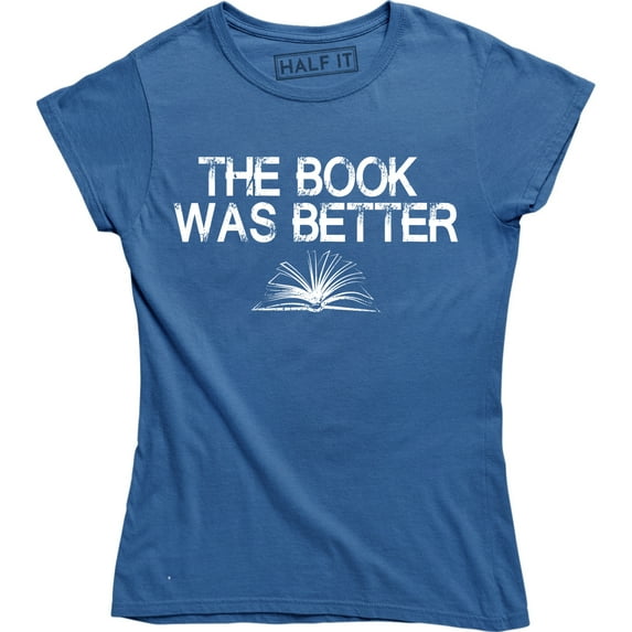 The Book Was Better Book Story Reading Funny Quote Women's T-Shirt